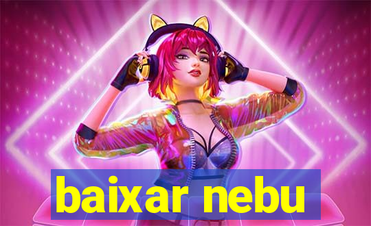 baixar nebu